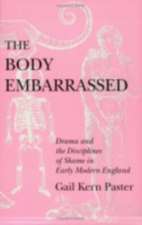 The Body Embarrassed – Drama and the Disciplines of Shame in Early Modern England