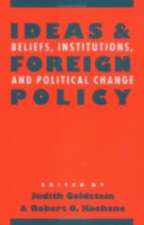 Ideas and Foreign Policy – Beliefs, Institutions, and Political Change