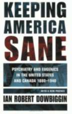 Keeping America Sane – Psychiatry and Eugenics in the United States and Canada, 1880–1940