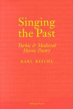 Singing the Past – Turkic and Medieval Heroic Poetry