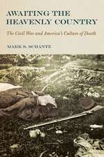 Awaiting the Heavenly Country – The Civil War and America`s Culture of Death