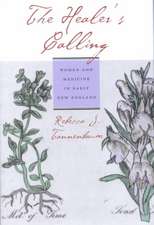 The Healer`s Calling – Women and Medicine in Early New England