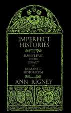 Imperfect Histories – The Elusive Past and the Legacy of Romantic Historicism