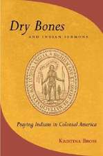 Dry Bones and Indian Sermons – Praying Indians in Colonial America