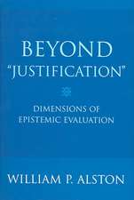 Beyond "Justification" – Dimensions of Epistemic Evaluation