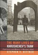 The Many Lives of Khrushchev`s Thaw – Experience and Memory in Moscow`s Arbat