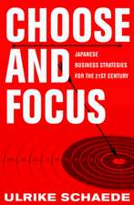 Choose and Focus – Japanese Business Strategies for the 21st Century