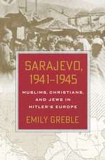 Sarajevo, 1941–1945 – Muslims, Christians, and Jews in Hitler`s Europe