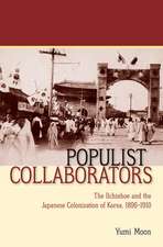 Populist Collaborators – The Ilchinhoe and the Japanese Colonization of Korea, 1896–1910