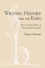 Writing History for the King – Henry II and the Politics of Vernacular Historiography