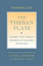 The Theban Plays – "Oedipus the Tyrant"; "Oedipus at Colonus"; "Antigone"