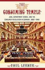 The Consuming Temple – Jews, Department Stores, and the Consumer Revolution in Germany, 1880–1940