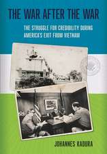 The War after the War – The Struggle for Credibility during America`s Exit from Vietnam