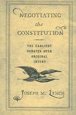 Negotiating the Constitution – The Earliest Debates over Original Intent