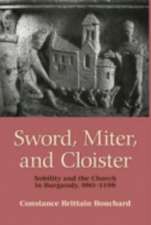 Sword, Miter, and Cloister – Nobility and the Church in Burgundy, 980–1198