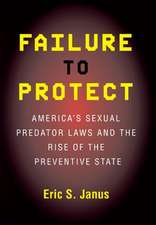 Failure to Protect – America`s Sexual Predator Laws and the Rise of the Preventive State