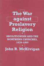 The War against Proslavery Religion – Abolitionism and the Northern Churches, 1830–1865