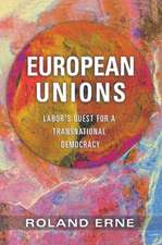 European Unions – Labor`s Quest for a Transnational Democracy