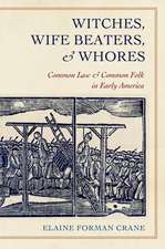 Witches, Wife Beaters, and Whores – Common Law and Common Folk in Early America