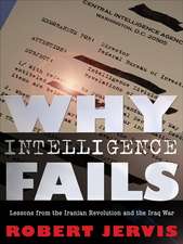 Why Intelligence Fails – Lessons from the Iranian Revolution and the Iraq War