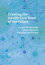 Creating the Health Care Team of the Future – The Toronto Model for Interprofessional Education and Practice