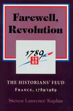 Farewell, Revolution – The Historians` Feud, France, 1789/1989