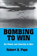 Bombing to Win – Air Power and Coercion in War