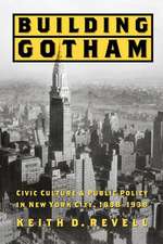 Building Gotham – Civic Culture and Public Policy in New York City, 1898–1938