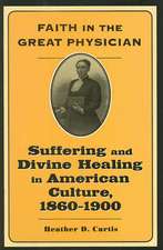 Faith in the Great Physician – Suffering and Divine Healing in American Culture 1860–1900