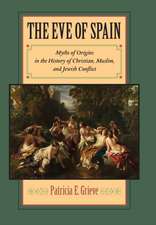 The Eve of Spain – Myths of Origins in the History of Christian, Muslim, and Jewish Conflict