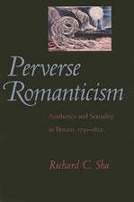 Perverse Romanticism – Aesthetics and Sexuality in Britain, 1750–1832