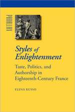 Styles of Enlightenment – Taste, Politics, and Authorship in Eighteenth–Century France