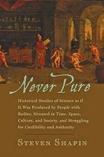 Never Pure – Historical Studies of Science as if It Was Produced by People with Bodies, Situated in Time, Space, Culture, and Society, and Struggli