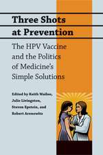 Three Shots at Prevention – The HPV Vaccine and the Politics of Medicine′s Simple Solutions