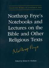 Northrop Frye Notebooks and Lectures on the Bible and Other Religious Texts