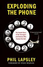 Exploding the Phone: The Untold Story of the Teenagers and Outlaws Who Hacked Ma Bell