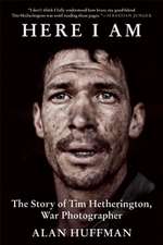 Here I Am: The Story of Tim Hetherington, War Photographer