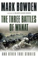 The Three Battles of Wanat: And Other True Stories