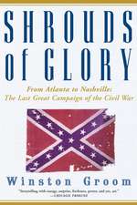 Shrouds of Glory: The Last Great Campaign of the Civil War