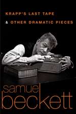 Krapp's Last Tape & Other Dramatic Pieces