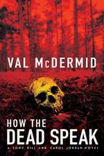 How the Dead Speak: A Tony Hill and Carol Jordan Novel