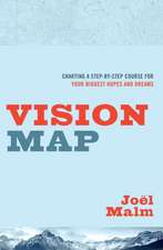 Vision Map: Charting a Step-By-Step Course for Your Biggest Hopes and Dreams