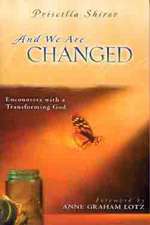 And We Are Changed: Encounters with a Transforming God