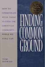 Finding Common Ground: How to Communicate with Those Outside the Christian Community...While We Still Can