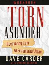 Torn Asunder Workbook: Recovering from an Extramarital Affair