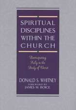 Spiritual Disciplines Within the Church: Participating Fully in the Body of Christ