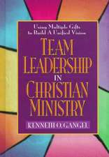 Team Leadership in Christian Ministry: Using Multiple Gifts to Build a Unified Vision