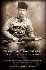 Theodore Roosevelt in the Badlands: A Young Politician's Quest for Recovery in the American West