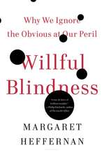 Willful Blindness: Why We Ignore the Obvious at Our Peril