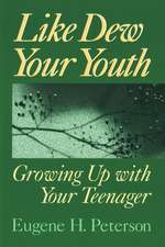 Like Dew Your Youth: Growing Up with Your Teenager